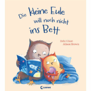 LOEWE Die kleine Eule will noch nicht ins Bett