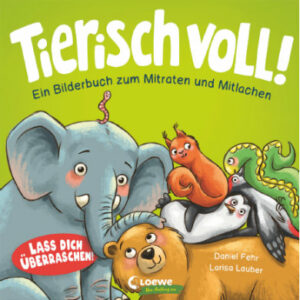 LOEWE Tierisch voll! - Ein Bilderbuch zum Mitraten und Mitlachen