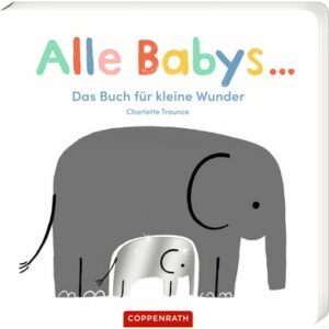 SPIEGELBURG COPPENRATH Alle Babys ... - Das Buch für kleine Wunder