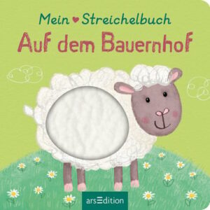 arsEdition Mein liebstes Streichelbuch – Auf dem Bauernhof